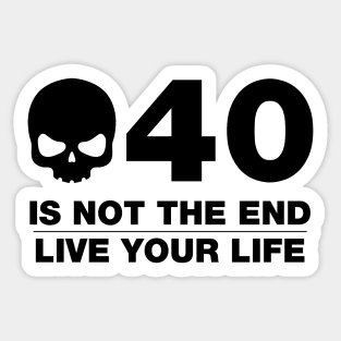 40 Is Not The End - Birthday Shirt (Black Text) Sticker